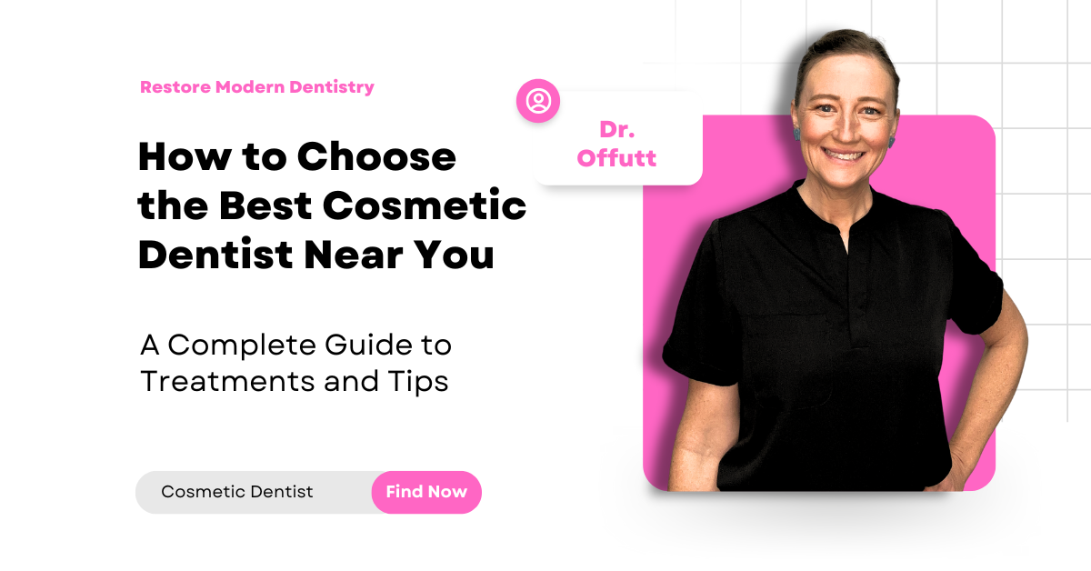 How to Choose the Best Cosmetic Dentist Near You: A Complete Guide to Treatments and Tips